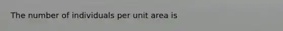 The number of individuals per unit area is