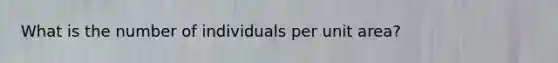 What is the number of individuals per unit area?