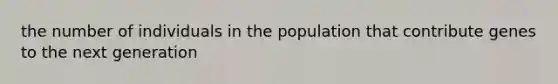 the number of individuals in the population that contribute genes to the next generation