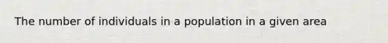 The number of individuals in a population in a given area