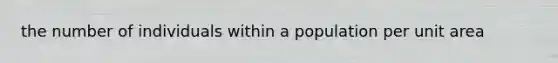the number of individuals within a population per unit area
