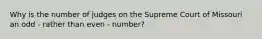 Why is the number of judges on the Supreme Court of Missouri an odd - rather than even - number?