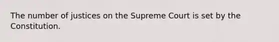 The number of justices on the Supreme Court is set by the Constitution.