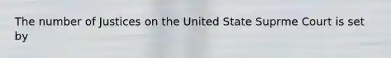 The number of Justices on the United State Suprme Court is set by