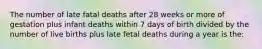 The number of late fatal deaths after 28 weeks or more of gestation plus infant deaths within 7 days of birth divided by the number of live births plus late fetal deaths during a year is the: