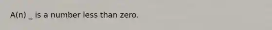 A(n) _ is a number less than zero.