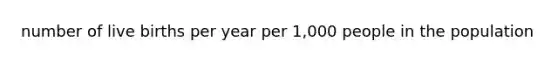 number of live births per year per 1,000 people in the population