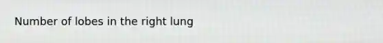 Number of lobes in the right lung