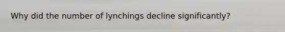 Why did the number of lynchings decline significantly?