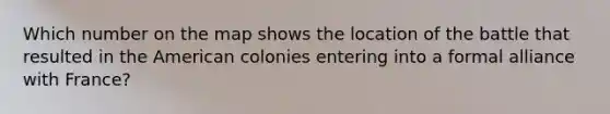 Which number on the map shows the location of the battle that resulted in the American colonies entering into a formal alliance with France?