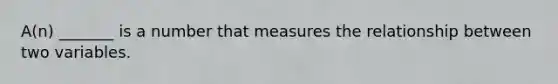 A(n) _______ is a number that measures the relationship between two variables.