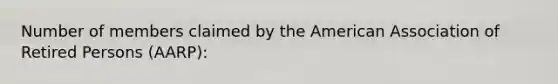 Number of members claimed by the American Association of Retired Persons (AARP):