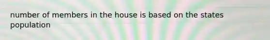 number of members in the house is based on the states population