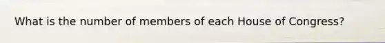 What is the number of members of each House of Congress?