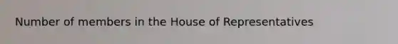 Number of members in the House of Representatives