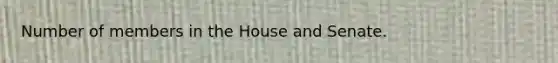 Number of members in the House and Senate.