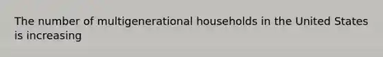 The number of multigenerational households in the United States is increasing