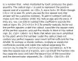 Is a number that , when multiplied by itself, produces the given quantity. The radical sign √ is used to represent the positive square root of a number, so √25= 5, since 5x5= 25 (Even though (-5) x (-5) is also 25, when you ask for the square root, the answer will be a positive number). To add or subtract radicals, make sure the numbers under the radical sign are the same. If they are, you can add or subtract the coefficients outside the radical signs. Ex: 2√2+3√2= 5√2 To simplify radicals, factor out the perfect squares under the radical, calculate the square roots of the perfect squares, and put the results in front of the radical sign. Ex: √32= √16x2= 4√2 Note that when you have simplified to the point where the number under the radical does not contain any perfect squares, your result will be sufficient for the ASVAB. To multiply or divide radicals, multiply or divide the coefficients outside and inside the radical separately. Ex: √xx√y=√xy 3√2x4√5= 12√10 √x/√y=√x/y 12√10/3√2= 4√5 To take the square root of a fraction, you can break the fraction into two separate roots and take the square root of the numerator and the denominator separately. Ex: √16/25= √16/√25= 4/5