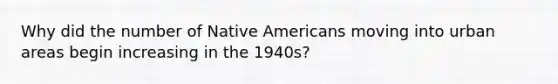 Why did the number of Native Americans moving into urban areas begin increasing in the 1940s?