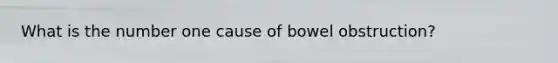 What is the number one cause of bowel obstruction?