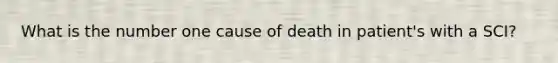 What is the number one cause of death in patient's with a SCI?