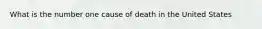 What is the number one cause of death in the United States