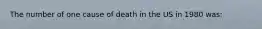 The number of one cause of death in the US in 1980 was: