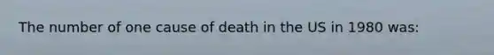 The number of one cause of death in the US in 1980 was: