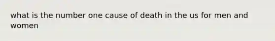 what is the number one cause of death in the us for men and women