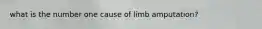 what is the number one cause of limb amputation?