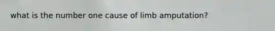 what is the number one cause of limb amputation?