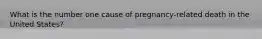 What is the number one cause of pregnancy-related death in the United States?