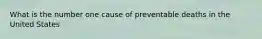 What is the number one cause of preventable deaths in the United States