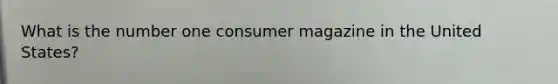 What is the number one consumer magazine in the United States?