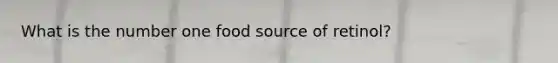 What is the number one food source of retinol?