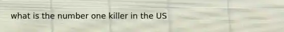 what is the number one killer in the US