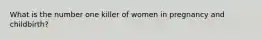 What is the number one killer of women in pregnancy and childbirth?