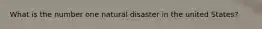 What is the number one natural disaster in the united​ States?