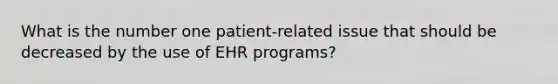 What is the number one patient-related issue that should be decreased by the use of EHR programs?