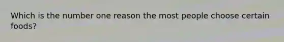 Which is the number one reason the most people choose certain foods?