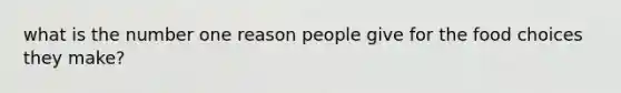 what is the number one reason people give for the food choices they make?