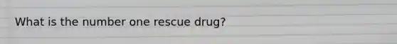 What is the number one rescue drug?