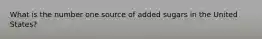 What is the number one source of added sugars in the United States?