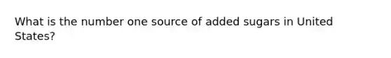 What is the number one source of added sugars in United States?