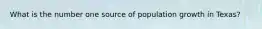 What is the number one source of population growth in Texas?