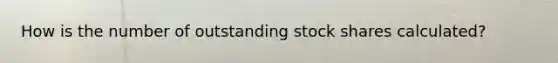 How is the number of outstanding stock shares calculated?