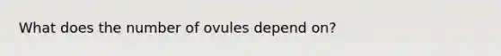 What does the number of ovules depend on?