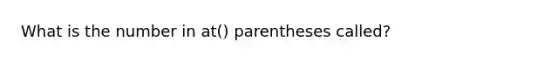 What is the number in at() parentheses called?