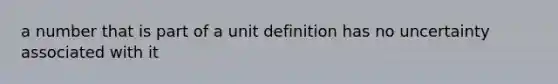 a number that is part of a unit definition has no uncertainty associated with it