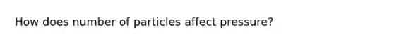 How does number of particles affect pressure?